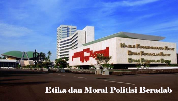 Etika Dan Moral Politisi Beradab 
