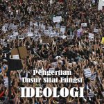 Pengertian Ideologi, Unsur, Sifat dan Fungsinya