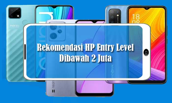 4 Rekomendasi HP Entry Level Dibawah 2 Juta Akhir Tahun 2022