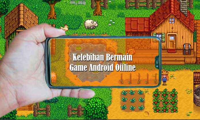 4 Kelebihan Bermain Game Android Offline Yang Perlu Diketahui