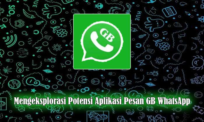 Mengeksplorasi Potensi Aplikasi Pesan GB WhatsApp by Akuratnews