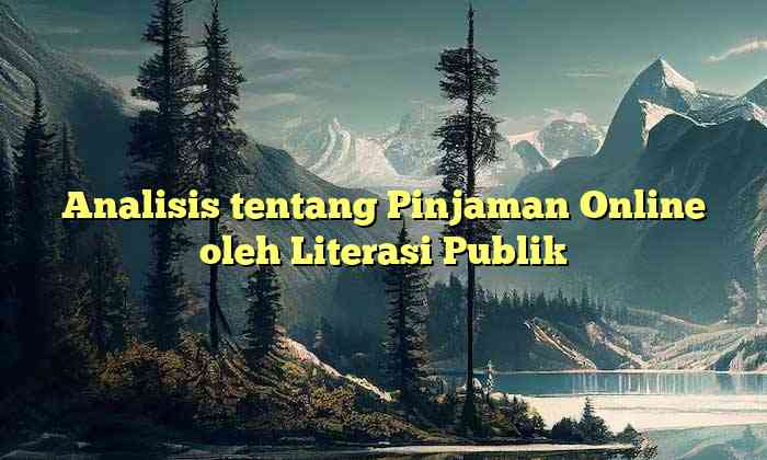 Analisis tentang Pinjaman Online oleh Literasi Publik