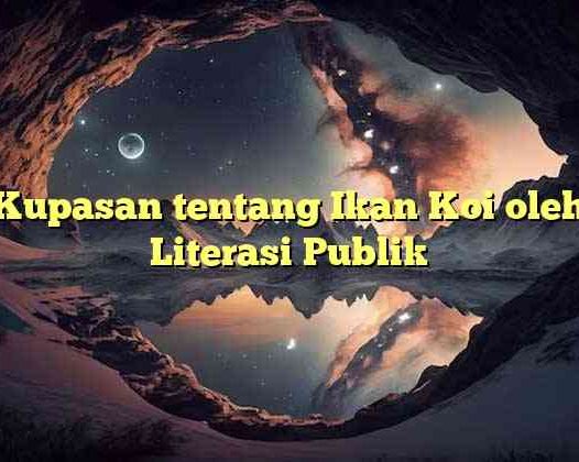 Kupasan tentang Ikan Koi oleh Literasi Publik
