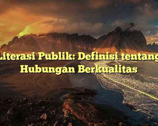 Literasi Publik: Definisi tentang Hubungan Berkualitas
