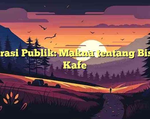 Literasi Publik: Makna tentang Bisnis Kafe