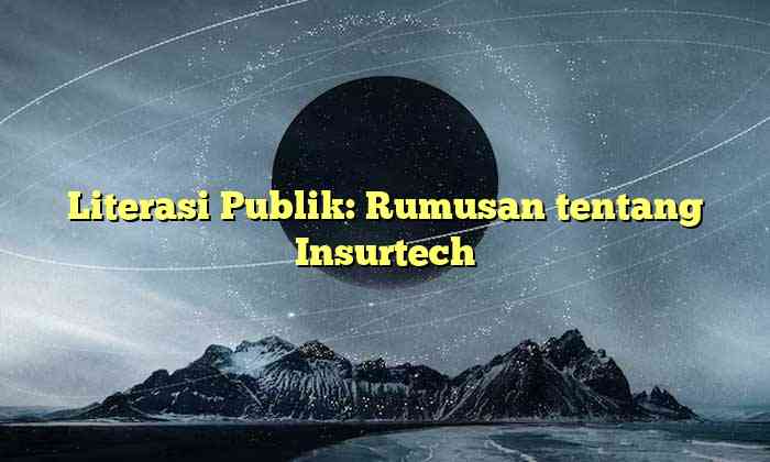 Literasi Publik: Rumusan tentang Insurtech