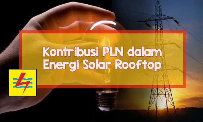 Energi Terbarukan di Atap Rumah Kontribusi PLN dalam Energi Solar Rooftop