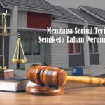 Mengapa Sering Terjadi Sengketa Lahan Perumahan?