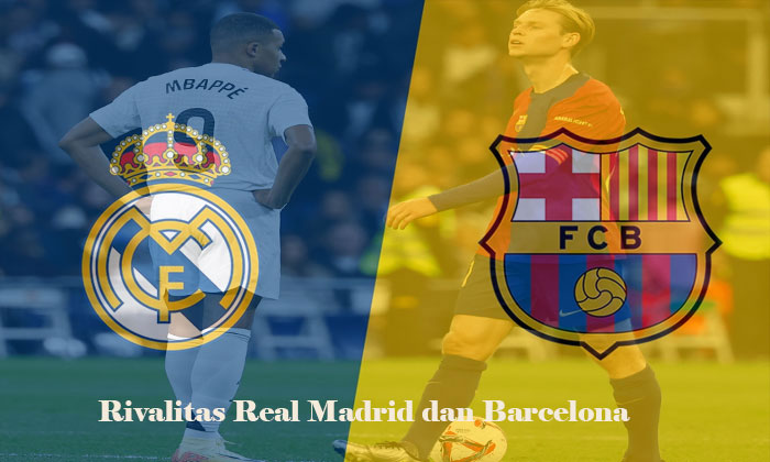 Panasnya Rivalitas Barcelona dan Real Madrid di Sepak Bola